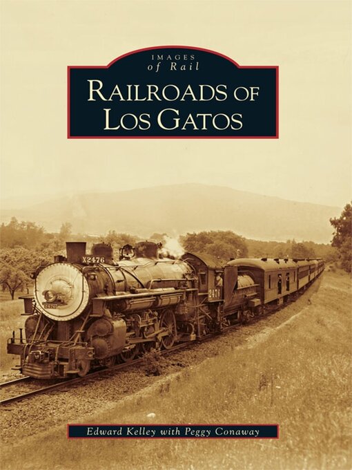 Title details for Railroads of Los Gatos by Edward Kelley - Available